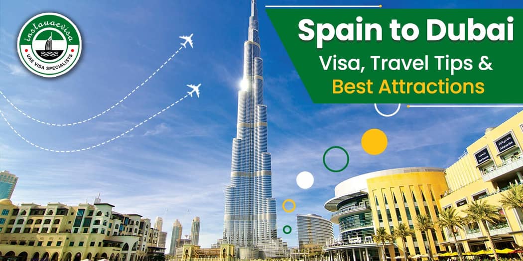 Spain to Dubai: Visa, Travel Tips &amp; Best Attractions